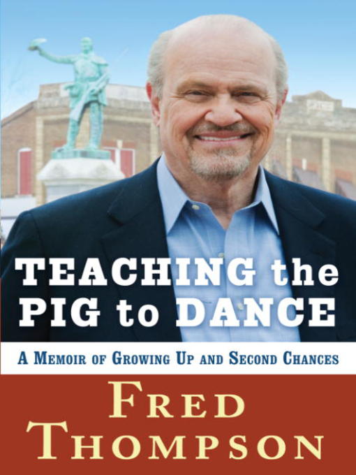 Title details for Teaching the Pig to Dance by Fred Thompson - Available